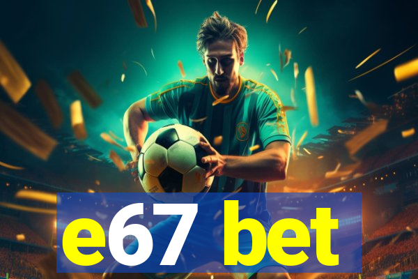 e67 bet